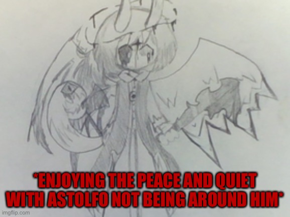 *ENJOYING THE PEACE AND QUIET WITH ASTOLFO NOT BEING AROUND HIM* | made w/ Imgflip meme maker