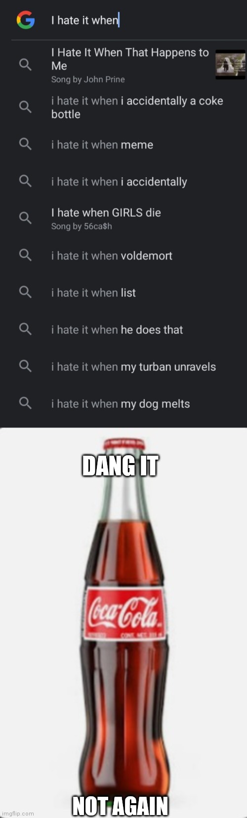 ;-; | DANG IT; NOT AGAIN | image tagged in i hate it when | made w/ Imgflip meme maker