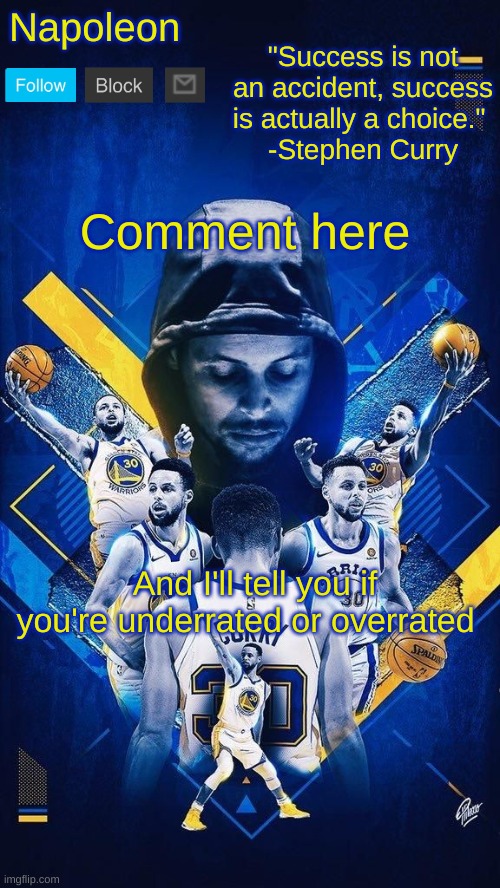 Napoleon's Stephen Curry announcement temp | Comment here; And I'll tell you if you're underrated or overrated | image tagged in napoleon's stephen curry announcement temp | made w/ Imgflip meme maker