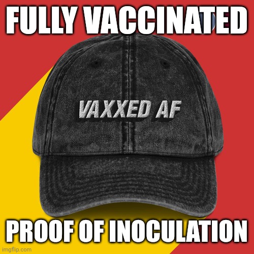 VAXXED AF PROOF ON INOCULATION | FULLY VACCINATED; PROOF OF INOCULATION | image tagged in vaxxed af badge of honor,covid-19,covid vaccine,proof,anti-vaxx,political meme | made w/ Imgflip meme maker