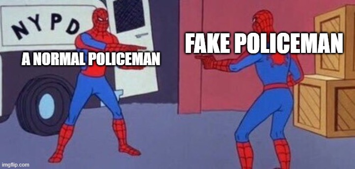 this always starts a case | A NORMAL POLICEMAN; FAKE POLICEMAN | image tagged in police | made w/ Imgflip meme maker