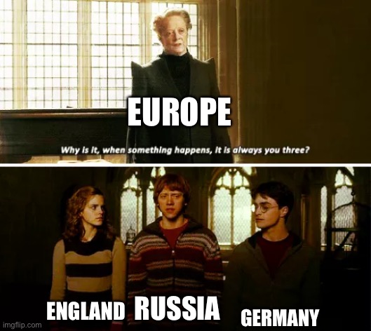 Always you three | EUROPE; GERMANY; ENGLAND; RUSSIA | image tagged in always you three | made w/ Imgflip meme maker