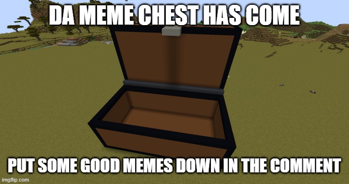 EEEEEEEEEEEEEEEEEEEEEEEEEEEEEEEEEEEEEEEEEEEEEEEEEEEEEEEEEEEEEEEEEEEEEEEEEEEEEEEEEEEEEEEEEEEEEEEEEEEEEEEEEEEEE | DA MEME CHEST HAS COME; PUT SOME GOOD MEMES DOWN IN THE COMMENT | image tagged in meme chest,meme | made w/ Imgflip meme maker