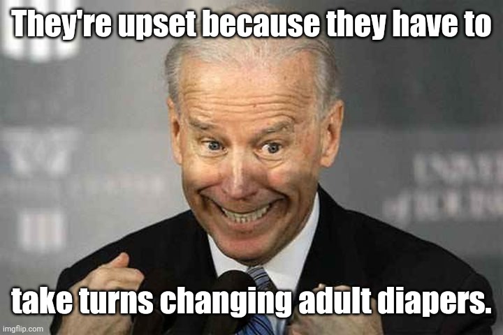 "And then I said I had a plan." | They're upset because they have to take turns changing adult diapers. | image tagged in and then i said i had a plan | made w/ Imgflip meme maker