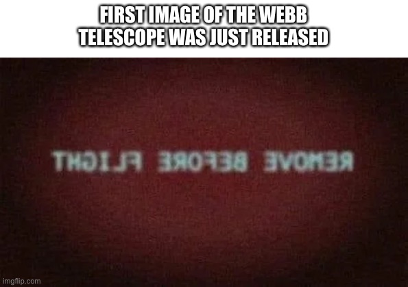 Certified bruh moment | FIRST IMAGE OF THE WEBB TELESCOPE WAS JUST RELEASED | image tagged in memes,funny,space,telescope,bruh,do you are have stupid | made w/ Imgflip meme maker
