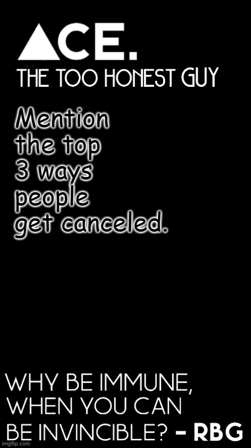 Mention the top 3 ways people get canceled. | image tagged in spiralz / ace plain template | made w/ Imgflip meme maker