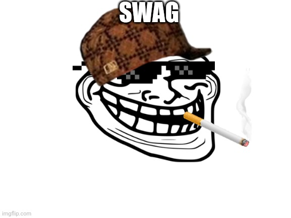 Swag momen | SWAG | image tagged in blank white template | made w/ Imgflip meme maker