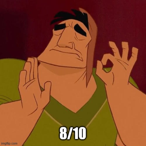 When X just right | 8/10 | image tagged in when x just right | made w/ Imgflip meme maker