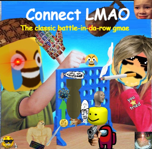 Connect LMAO | Connect LMAO; The classic battle-in-da-row gmae | image tagged in blank connect four | made w/ Imgflip meme maker