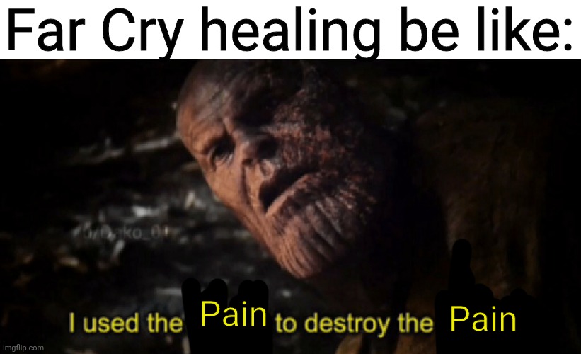 Far Cry meme | Far Cry healing be like:; Pain; Pain | image tagged in i used the stones to destroy the stones,far cry | made w/ Imgflip meme maker