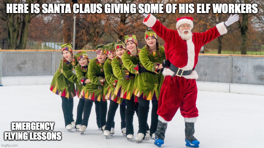 Santa and Elves | HERE IS SANTA CLAUS GIVING SOME OF HIS ELF WORKERS; EMERGENCY FLYING LESSONS | image tagged in christmas,santa claus,elves,memes | made w/ Imgflip meme maker