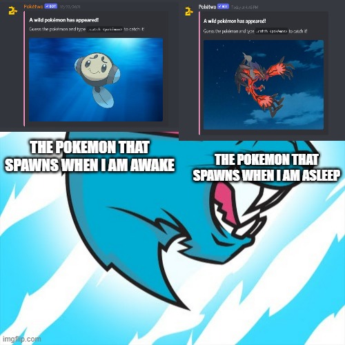 facts right here | THE POKEMON THAT SPAWNS WHEN I AM ASLEEP; THE POKEMON THAT SPAWNS WHEN I AM AWAKE | image tagged in pokemon | made w/ Imgflip meme maker