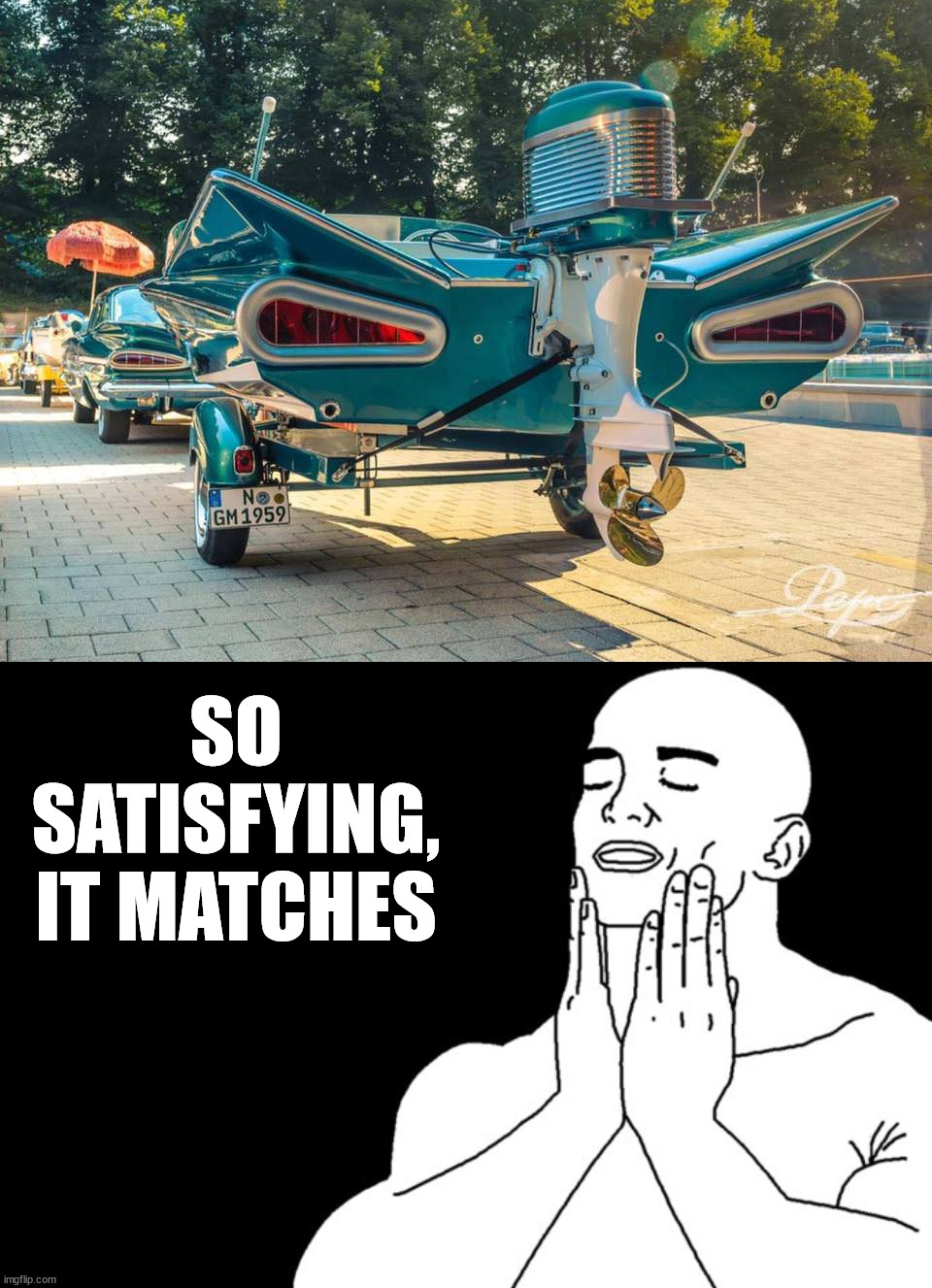 SO SATISFYING, IT MATCHES | image tagged in satisfaction | made w/ Imgflip meme maker