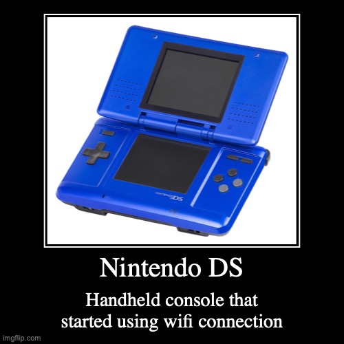 Nintendo DS | image tagged in demotivationals,consoles,gaming | made w/ Imgflip demotivational maker