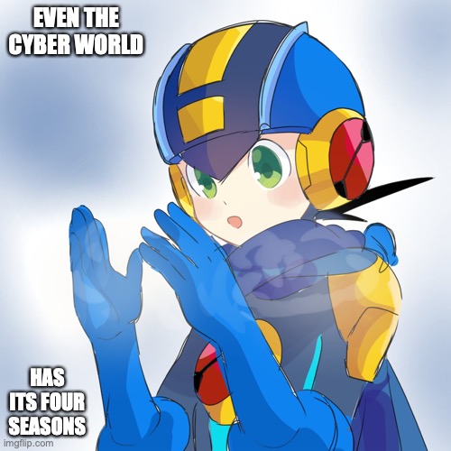 MegaMan.EXE in the Winter | EVEN THE CYBER WORLD; HAS ITS FOUR SEASONS | image tagged in megaman,megaman battle network,memes | made w/ Imgflip meme maker