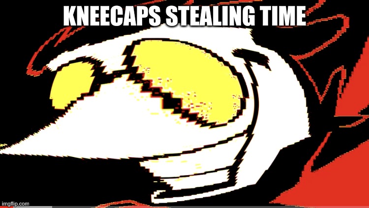 Extra deep fried Spamton NEO | KNEECAPS STEALING TIME | image tagged in extra deep fried spamton neo | made w/ Imgflip meme maker
