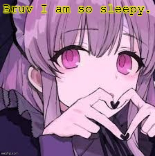 Bruv I am so sleepy. | made w/ Imgflip meme maker