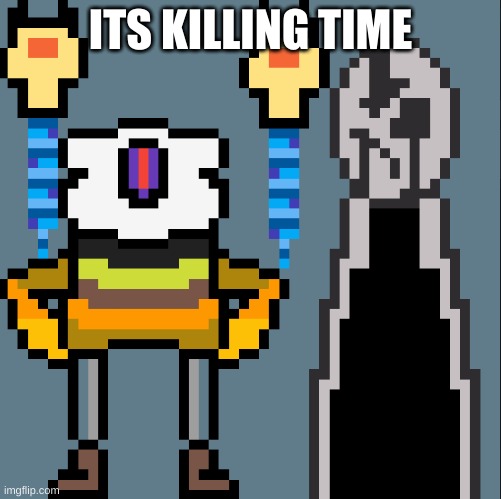 Sans and Gaster | ITS KILLING TIME | image tagged in sans and gaster | made w/ Imgflip meme maker