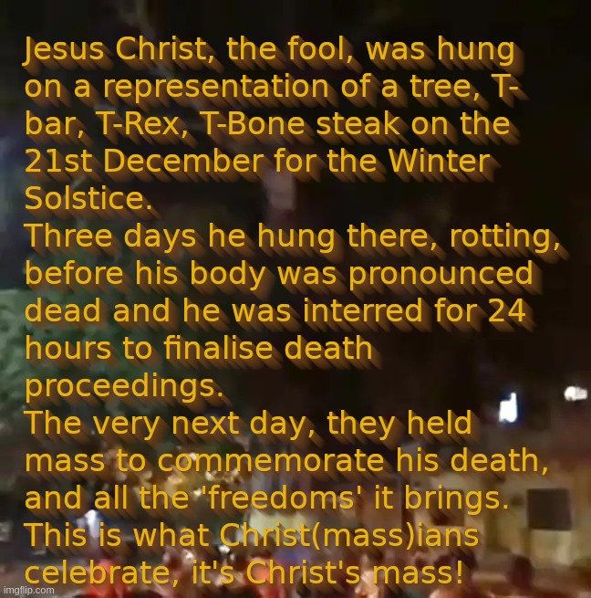 Jesus Christ, the fool, was hung on a representation of a tree | image tagged in jesus,christ,victim,fool,tree,mass | made w/ Imgflip meme maker