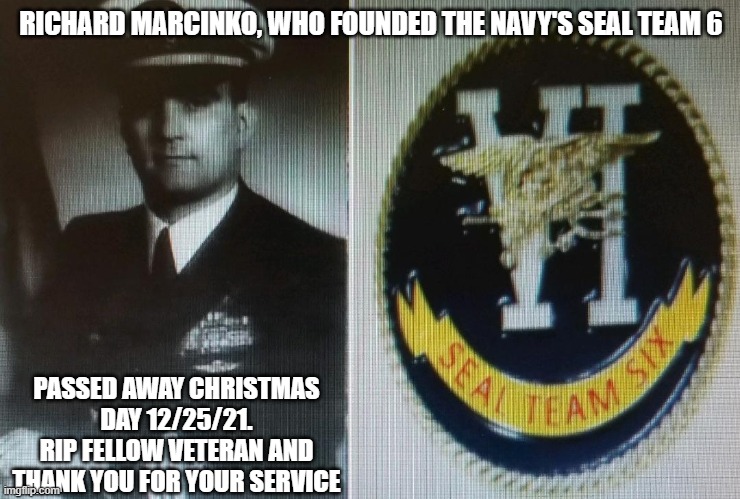 US Veteran | RICHARD MARCINKO, WHO FOUNDED THE NAVY'S SEAL TEAM 6; PASSED AWAY CHRISTMAS DAY 12/25/21.
RIP FELLOW VETERAN AND THANK YOU FOR YOUR SERVICE | image tagged in sealteam,veteran,accomplishment,hero,military,america | made w/ Imgflip meme maker