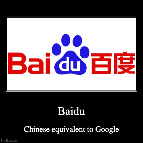 Baidu | image tagged in demotivationals,website | made w/ Imgflip demotivational maker