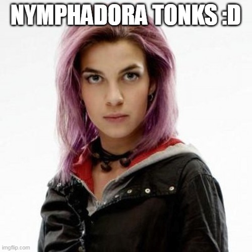 Nymphadora Tonks | NYMPHADORA TONKS :D | image tagged in nymphadora tonks | made w/ Imgflip meme maker