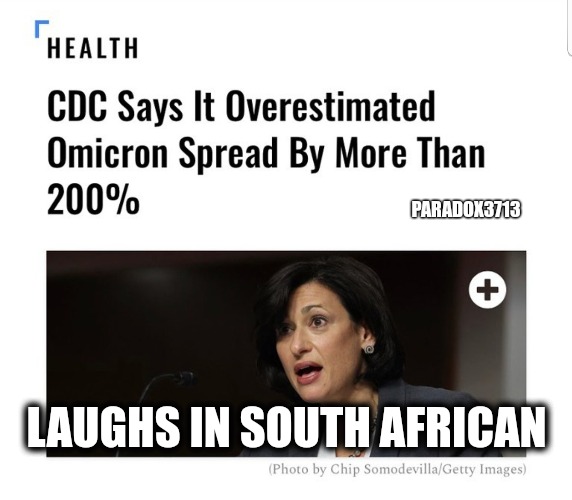 South Africa literally told you Omicron was nothing. | PARADOX3713; LAUGHS IN SOUTH AFRICAN | image tagged in memes,politics,dr fauci,cdc,tyranny,racism | made w/ Imgflip meme maker