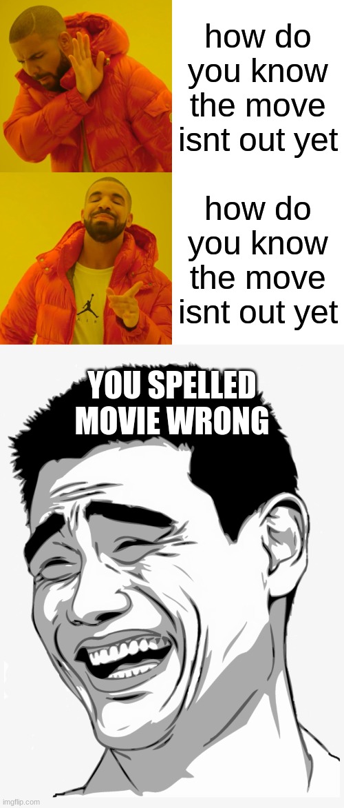 burn | how do you know the move isnt out yet; how do you know the move isnt out yet; YOU SPELLED MOVIE WRONG | image tagged in memes,drake hotline bling | made w/ Imgflip meme maker