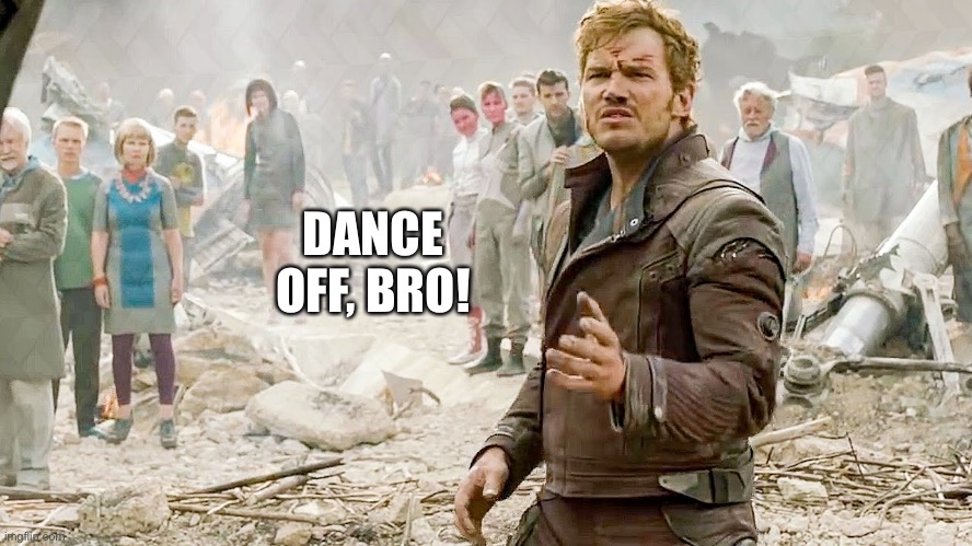 Dance Off Bro | DANCE OFF, BRO! | image tagged in dance off bro | made w/ Imgflip meme maker