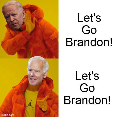 Last Week Was Very Confusing |  Let's Go Brandon! Let's Go Brandon! | image tagged in memes,drake hotline bling,lets go brandon,brandon,biden,joe biden | made w/ Imgflip meme maker