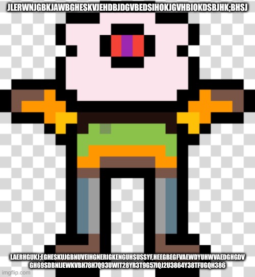 Pun Sir_Deja | JLERWNJGBKJAWBGHESKVJEHDBJDGVBEDSIHOKJGVHBIOKDSBJHK;BHSJ; LAERHGUKJ;EGHESKUJGBNUVEIHGNERIGKENGUHSUSSYF,HEEGBEGFVAEWDYUHWVAEDGHGDV GH69SDBNIJEWKVBH78H7Q93UWIT28YR3T9G57IQJ2U3864Y38TFUGQH386 | image tagged in pun sir_deja | made w/ Imgflip meme maker