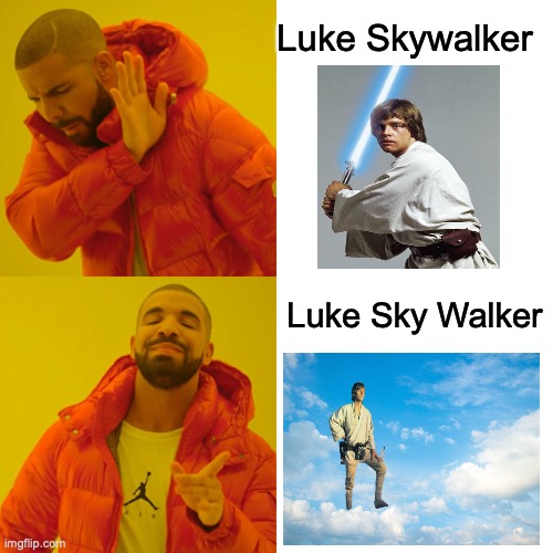 Drake Hotline Bling | Luke Skywalker; Luke Sky Walker | image tagged in memes,drake hotline bling | made w/ Imgflip meme maker