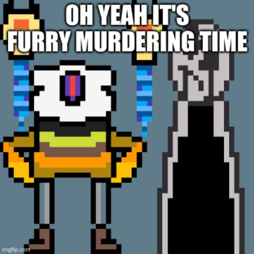 oh yeah its furry killing time | image tagged in oh yeah its furry killing time | made w/ Imgflip meme maker