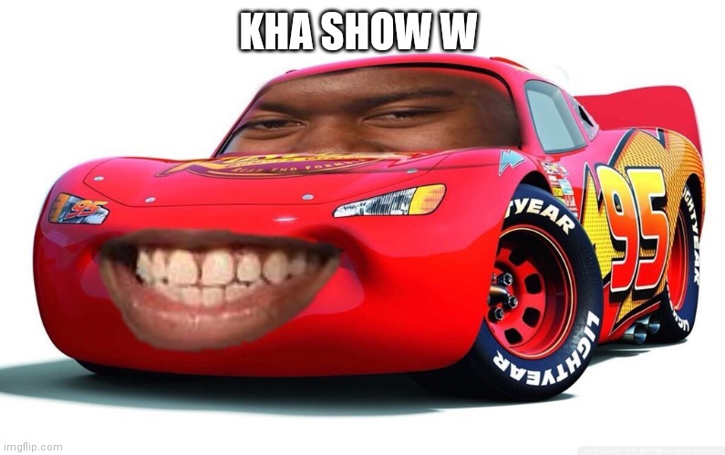 Kha chow'd | KHA SHOW W | image tagged in kha chow'd | made w/ Imgflip meme maker