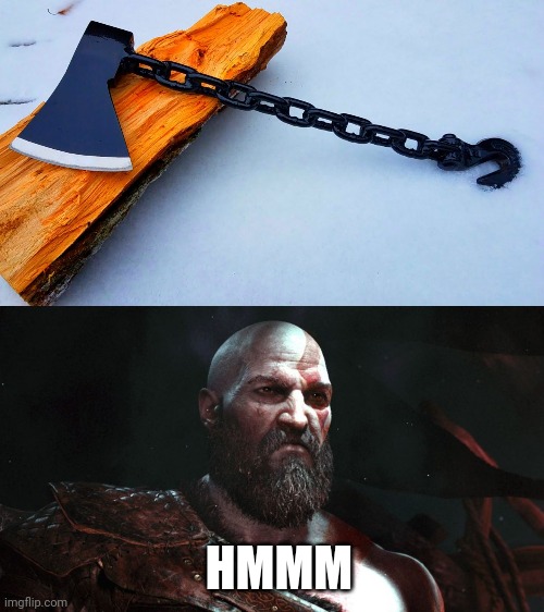 LOOKS LIKE SOMETHING KRATOS WOULD USE | HMMM | image tagged in old kratos,axe,god of war | made w/ Imgflip meme maker