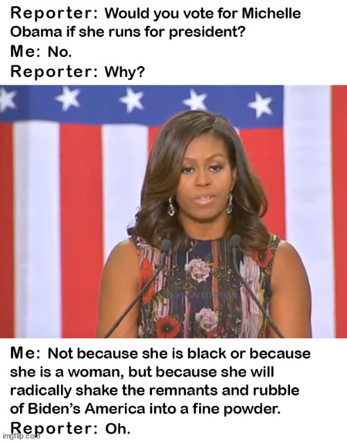 President Michelle Obama would shake the rubble of Biden's America into a fine powder | image tagged in memes | made w/ Imgflip meme maker
