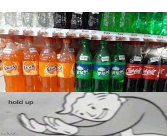 dont look at the soda names | image tagged in funny,lol,fun,lol so funny,haha yes | made w/ Imgflip meme maker
