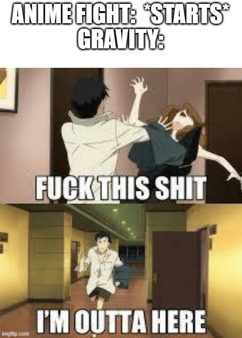 ANIME FIGHT:  *STARTS*
GRAVITY: | image tagged in anime meme | made w/ Imgflip meme maker