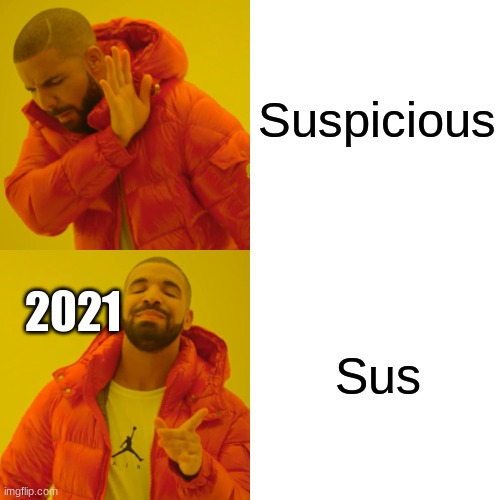 Im not wrong. Am i? | Suspicious; Sus; 2021 | image tagged in memes,drake hotline bling | made w/ Imgflip meme maker