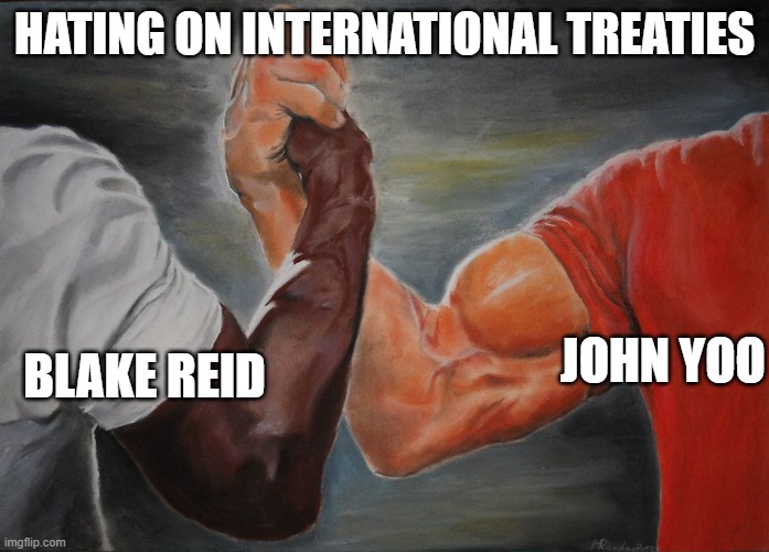 Grasping Hands | HATING ON INTERNATIONAL TREATIES; BLAKE REID; JOHN YOO | image tagged in grasping hands | made w/ Imgflip meme maker