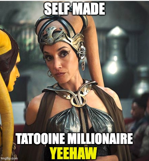 Twi'lek Slave to Tatooine Millionaire |  SELF MADE; TATOOINE MILLIONAIRE; YEEHAW | image tagged in star wars,boba fett,the mandalorian,slaves,who wants to be a millionaire | made w/ Imgflip meme maker