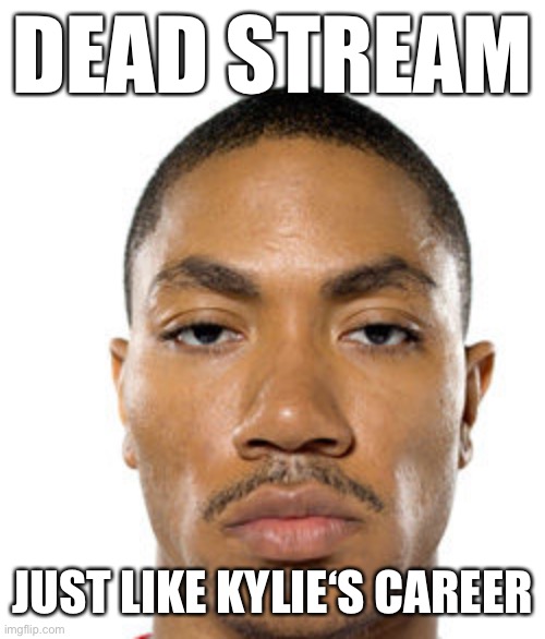 Cry about it | DEAD STREAM; JUST LIKE KYLIE‘S CAREER | image tagged in cry about it | made w/ Imgflip meme maker