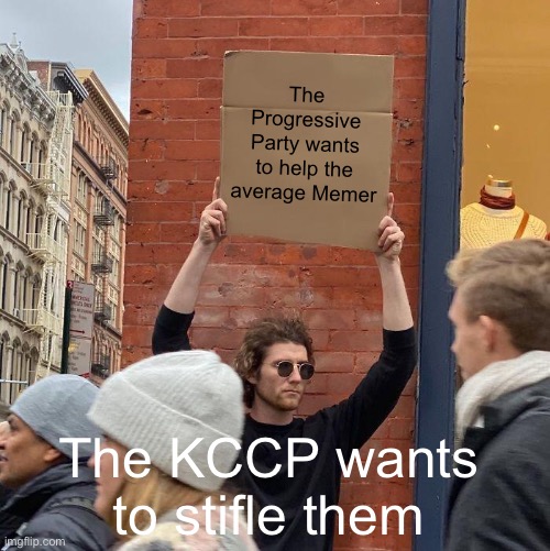 Approved by the Progressive Party | The Progressive Party wants to help the average Memer; The KCCP wants to stifle them | image tagged in memes,guy holding cardboard sign | made w/ Imgflip meme maker