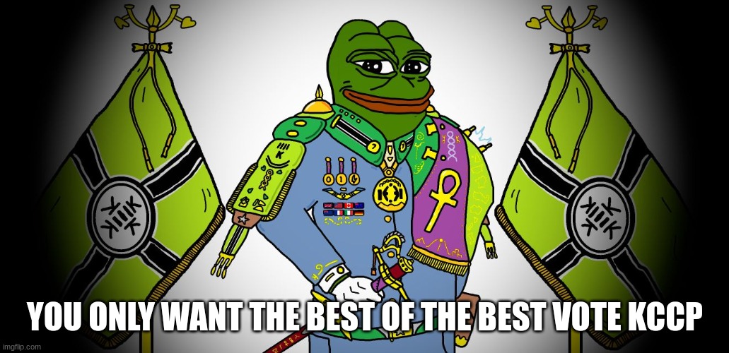 let the KCCP be the leader we shall grant freedom along with justice while still maintaining that freedom | YOU ONLY WANT THE BEST OF THE BEST VOTE KCCP | made w/ Imgflip meme maker