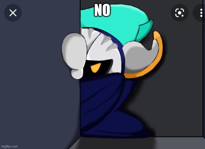 Meta Knight is not pleased | NO | image tagged in meta knight is not pleased | made w/ Imgflip meme maker