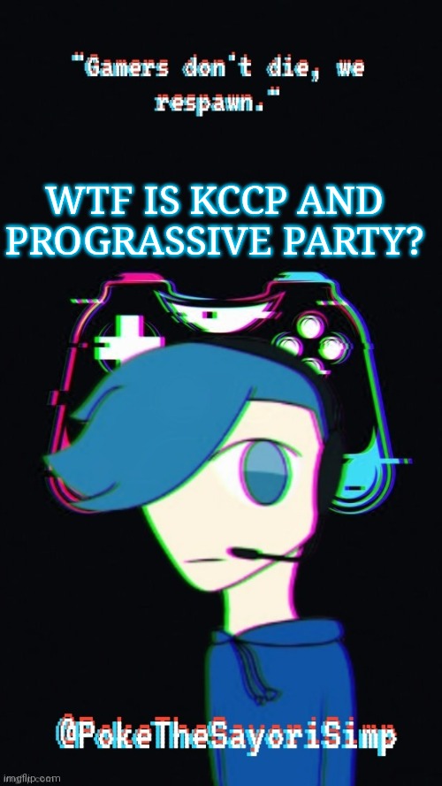 Pokes third gaming temp | WTF IS KCCP AND PROGRASSIVE PARTY? | image tagged in pokes third gaming temp | made w/ Imgflip meme maker
