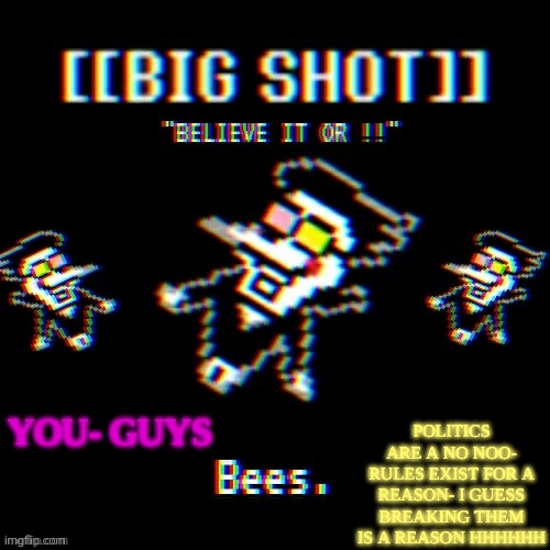 mod note playboifamez: its meme politics not real politics hur dur | POLITICS ARE A NO NOO- RULES EXIST FOR A REASON- I GUESS BREAKING THEM IS A REASON HHHHHH; YOU- GUYS | image tagged in qw | made w/ Imgflip meme maker