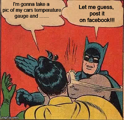 Batman Slapping Robin | I'm gonna take a pic of my cars temperature gauge and ....... Let me guess, post it on facebook!!! | image tagged in memes,batman slapping robin,cold,facebook | made w/ Imgflip meme maker
