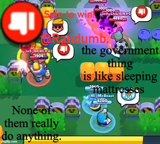 randumb announcement | the government thing is like sleeping mattresses; None of them really do anything. | image tagged in randumb announcement | made w/ Imgflip meme maker