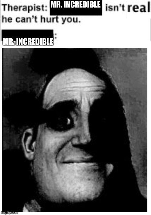 Hahaha buh-bye sleep | MR. INCREDIBLE; MR. INCREDIBLE | image tagged in traumatized mr incredible,therapist,nightmares,goodbyesleep,hellosleep paralysis demon | made w/ Imgflip meme maker